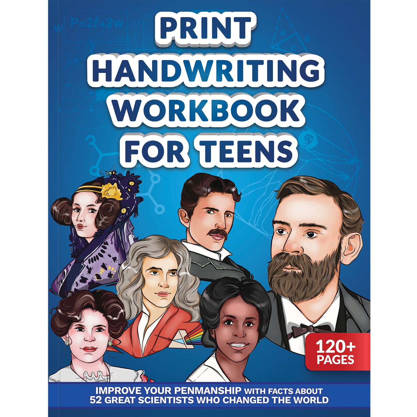 Print Handwriting Workbook for Teens: Improve your Penmanship with Facts about 52 Great Scientists who Changed the World